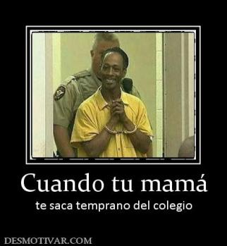 Cuando tu mamá te saca temprano del colegio
