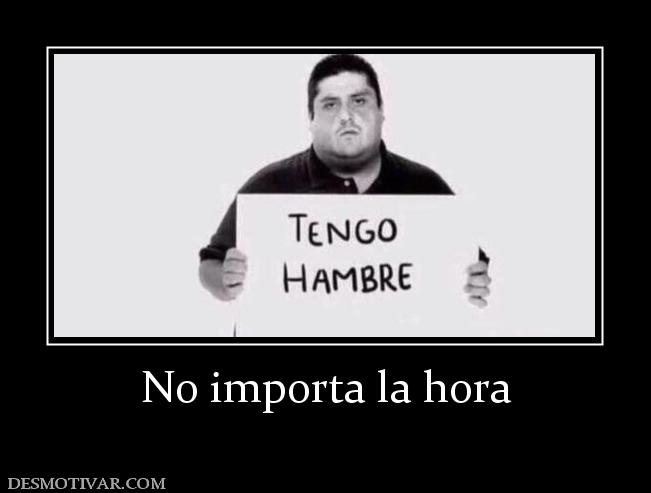 No importa la hora