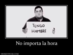 No importa la hora