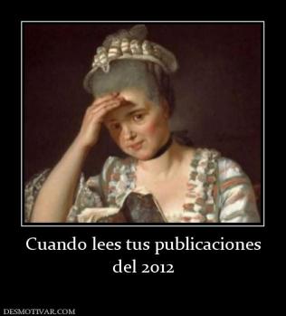 Cuando lees tus publicaciones del 2012