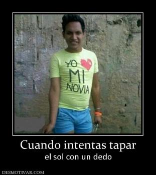 Cuando intentas tapar el sol con un dedo