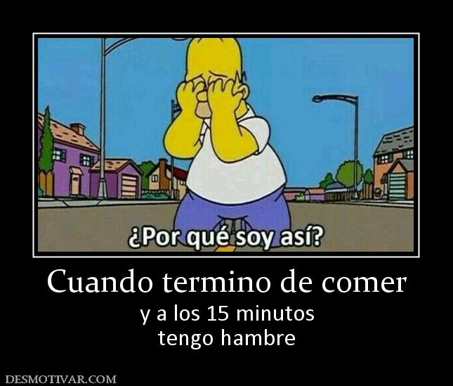 Cuando termino de comer y a los 15 minutos tengo hambre