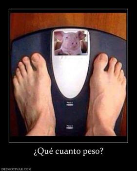 ¿Qué cuanto peso?