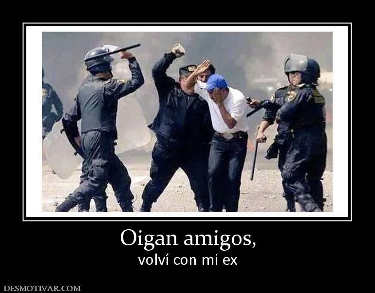 Oigan amigos, volví con mi ex