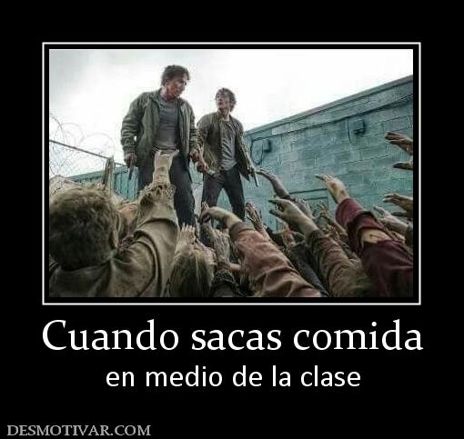 Cuando sacas comida en medio de la clase