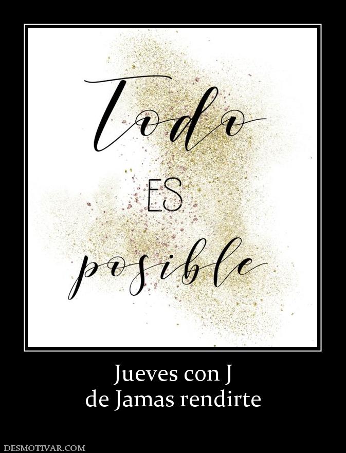 Jueves con J de Jamas rendirte