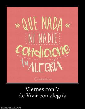 Viernes con V de Vivir con alegría