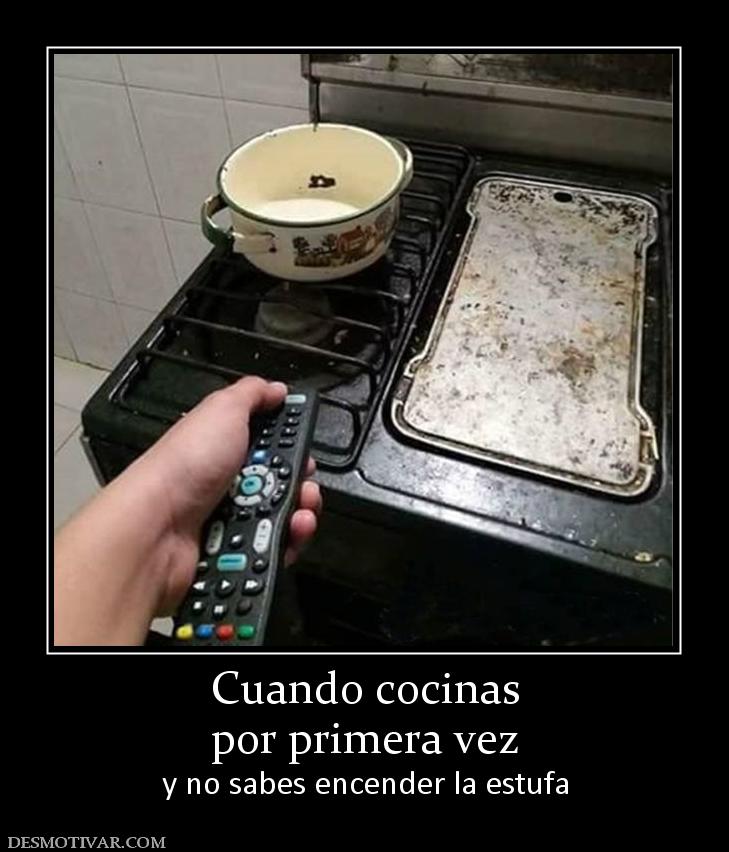 Cuando cocinas por primera vez y no sabes encender la estufa