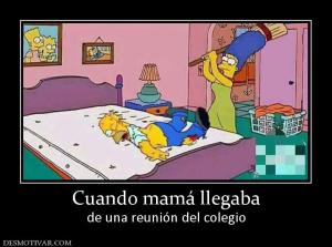Cuando mamá llegaba de una reunión del colegio