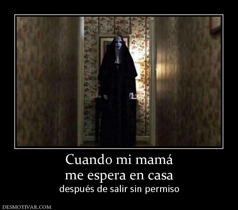 Cuando mi mamá me espera en casa después de salir sin permiso