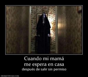 Cuando mi mamá me espera en casa después de salir sin permiso