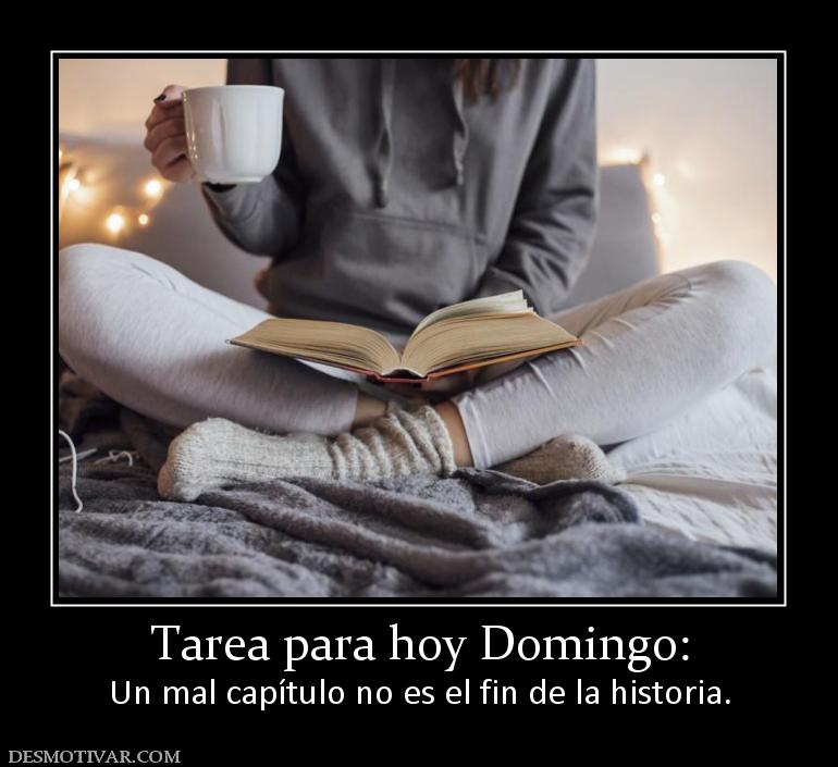 Tarea para hoy Domingo: Un mal capítulo no es el fin de la historia.