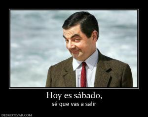 Hoy es sábado, sé que vas a salir