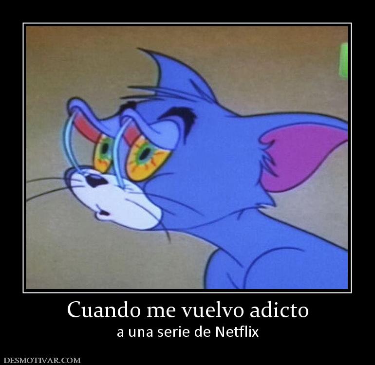 Cuando me vuelvo adicto a una serie de Netflix