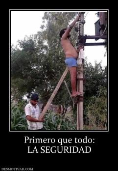 Primero que todo: LA SEGURIDAD