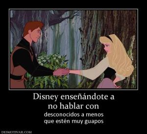 Disney enseñándote a no hablar con  desconocidos a menos que estén muy guapos