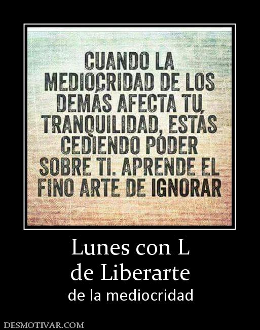 Lunes con L de Liberarte de la mediocridad