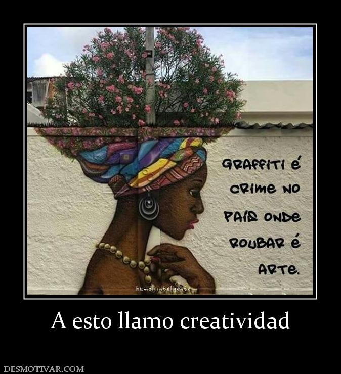 A esto llamo creatividad