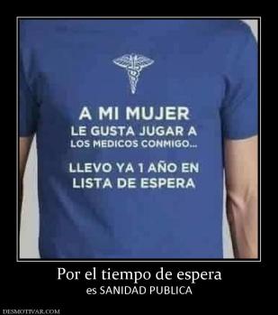 Por el tiempo de espera es SANIDAD PUBLICA