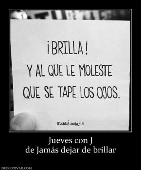 Jueves con J de Jamás dejar de brillar