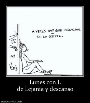 Lunes con L de Lejanía y descanso