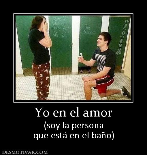 Yo en el amor (soy la persona que está en el baño)