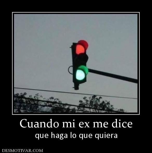Cuando mi ex me dice que haga lo que quiera