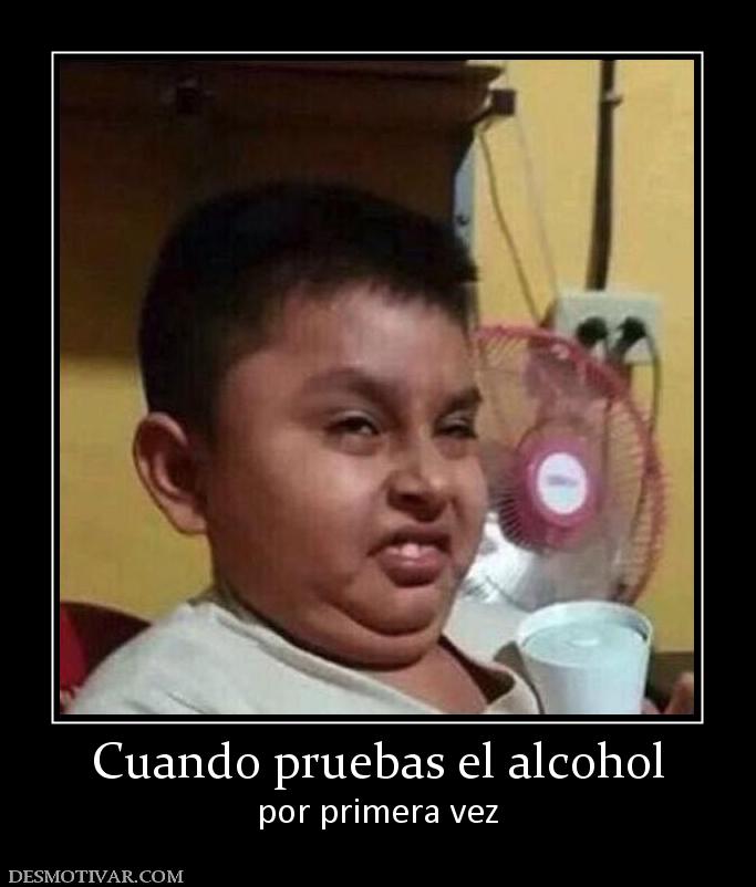 Cuando pruebas el alcohol por primera vez