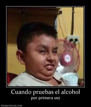 Cuando pruebas el alcohol por primera vez