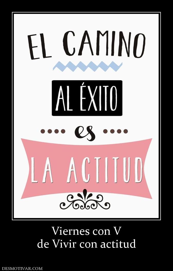 Viernes con V de Vivir con actitud