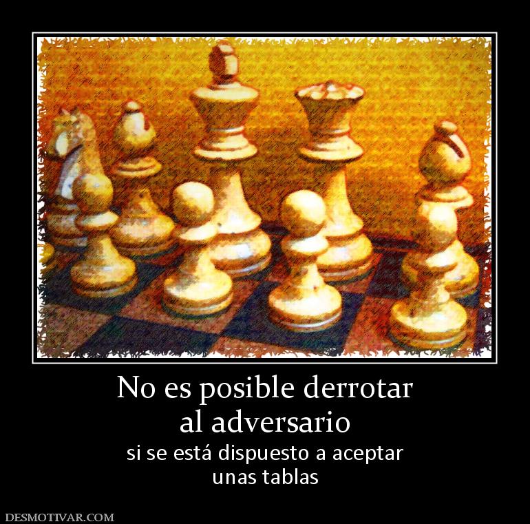 No es posible derrotar al adversario si se está dispuesto a aceptar unas tablas
