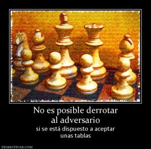 No es posible derrotar al adversario si se está dispuesto a aceptar unas tablas