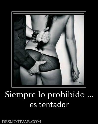 Siempre lo prohibido ... es tentador