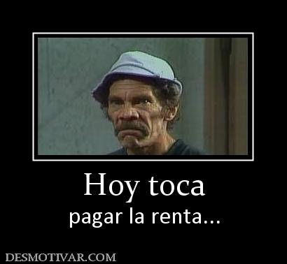 Hoy toca pagar la renta...