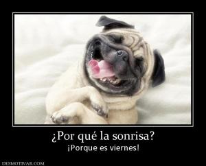 ¿Por qué la sonrisa? ¡Porque es viernes!