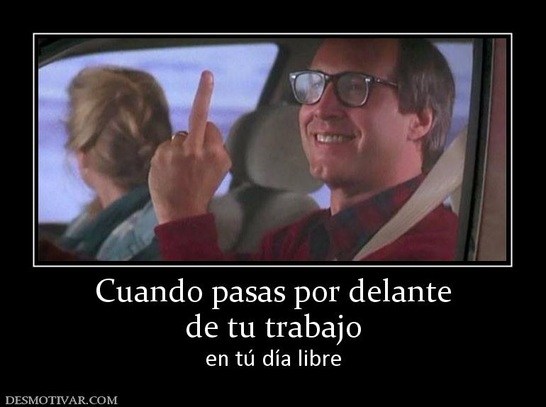 Cuando pasas por delante de tu trabajo  en tú día libre