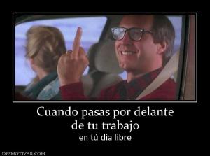 Cuando pasas por delante de tu trabajo  en tú día libre
