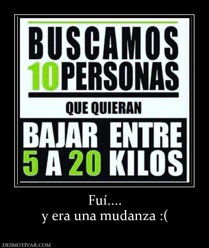 Fuí.... y era una mudanza :(