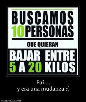 Fuí.... y era una mudanza :(