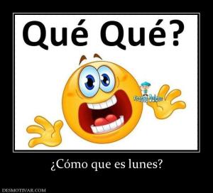 ¿Cómo que es lunes?