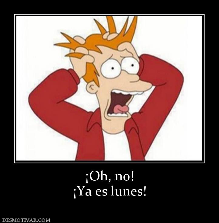¡Oh, no! ¡Ya es lunes!