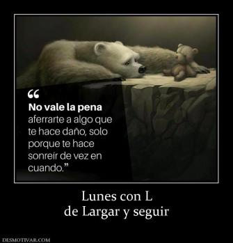 Lunes con L de Largar y seguir