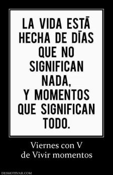 Viernes con V de Vivir momentos