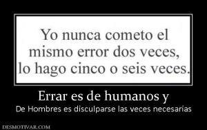 Errar es de humanos y De Hombres es disculparse las veces necesarias