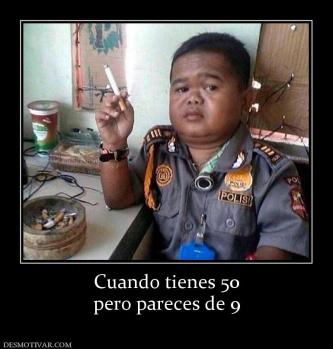 Cuando tienes 50 pero pareces de 9