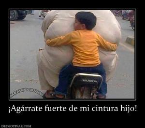 ¡Agárrate fuerte de mi cintura hijo!