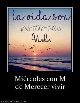 Miércoles con M de Merecer vivir