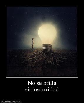 No se brilla sin oscuridad