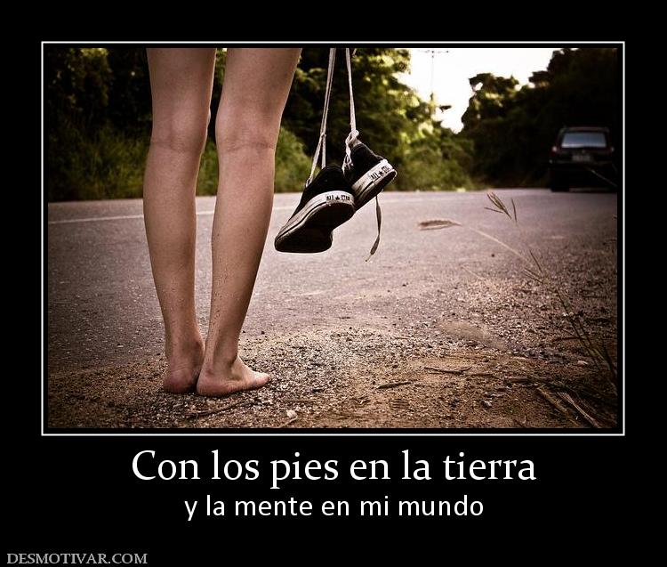 Con los pies en la tierra y la mente en mi mundo