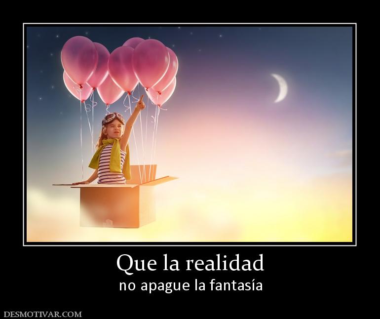 Que la realidad no apague la fantasía